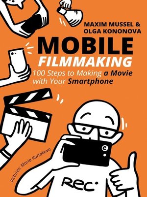 cover image of Mobile Filmmaking. 100 steps to making a movie with your smartphone